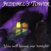 Jezebel's Tower : You Will Leave Me Tonight